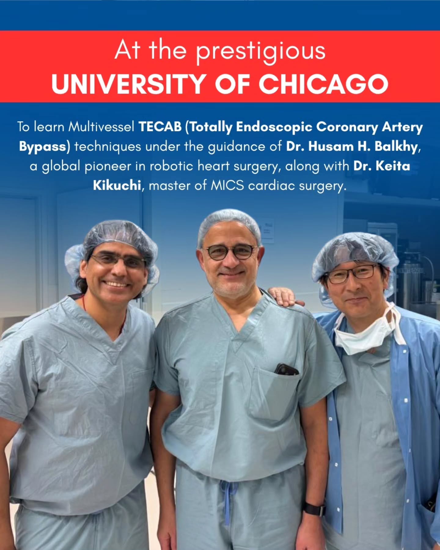 At the prestigious University of Chicago 🇺🇸
An enriching experience learning Multivessel 𝐓𝐄𝐂𝐀𝐁 (𝐓𝐨𝐭𝐚𝐥𝐥𝐲 𝐄𝐧𝐝𝐨𝐬𝐜𝐨𝐩𝐢𝐜 𝐂𝐨𝐫𝐨𝐧𝐚𝐫𝐲 𝐀𝐫𝐭𝐞𝐫𝐲 𝐁𝐲𝐩𝐚𝐬𝐬) techniques under the mentorship of 𝐃𝐫. 𝐇𝐮𝐬𝐚𝐦 𝐇. 𝐁𝐚𝐥𝐤𝐡𝐲, a global pioneer in robotic heart surgery, alongside 𝐃𝐫. 𝐊𝐞𝐢𝐭𝐚 𝐊𝐢𝐤𝐮𝐜𝐡𝐢, master of MICS cardiac surgery.
A week filled with innovation, precision, and powerful exchange of ideas.
Continuous learning and global collaboration to further elevate the standards of robotic and minimally invasive cardiac surgery.
The journey of excellence never stops.
📍 𝐋𝐨𝐜𝐚𝐭𝐢𝐨𝐧: 𝐒𝐞𝐜𝐭𝐨𝐫 𝟓, 𝐌𝐚𝐢𝐧 𝐒𝐢𝐤𝐚𝐫 𝐑𝐨𝐚𝐝, 𝐕𝐢𝐝𝐲𝐚𝐝𝐡𝐚𝐫 𝐍𝐚𝐠𝐚𝐫, 𝐉𝐚𝐢𝐩𝐮𝐫
📞 𝐏𝐡𝐨𝐧𝐞: +𝟗𝟏 𝟖𝟖𝟎𝟐𝟖𝟎𝟏𝟑𝟖𝟏
🌐 𝐖𝐞𝐛𝐬𝐢𝐭𝐞: 𝐰𝐰𝐰.𝐝𝐫𝐥𝐚𝐥𝐢𝐭𝐦𝐚𝐥𝐢𝐤.𝐜𝐨𝐦
#MultivesselTECAB #RoboticHeartSurgery #MICS #CardiacInnovation #globallearning